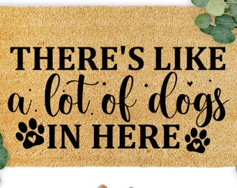 There's Like A lot Of Dogs In Here, Door mat, Funny Doormat, Wedding Gift, Housewarming gift, Home Doormat, Welcome mat, Closing gift