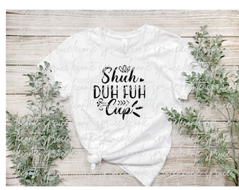 humor shuh duh fuh cup svg, digital download, png, jpg, pdf