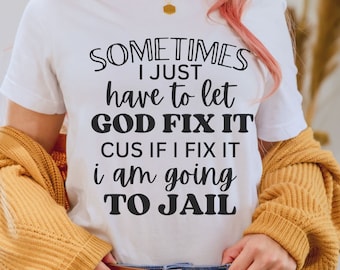 Sometimes I just have to let god fix it cus if fix I am going to jail svg