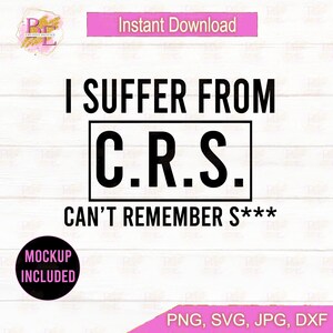 Sufro de C R S / No puedo recordar una mierda / Refranes divertidos SVG / Citas sarcásticas / Mala memoria / Vejez /