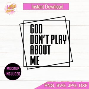 God Don&#39;t Play About Me | Spiritual VG | Inspirational Quotes | Sassy SVG | Christian | Bossy | Silhouette | Cricut | Digital Download