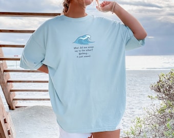 Summer Shirt Summer Tee Ocean Wave T Shirt Funny Pun Ocean Beach Bum Shirt Sea T-shirt Comfort Colors Tee Summer Shirt Oversized T-shirt