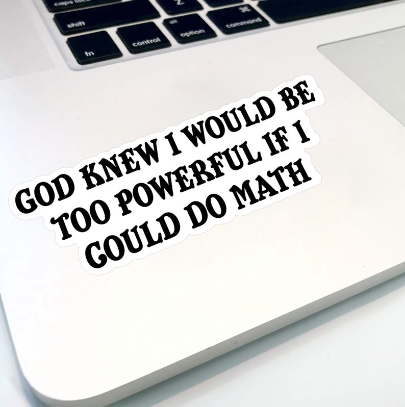 God Knew I Would Be Too Powerful If I Could Do Math Sticker, Funny Sticker, Nerdy Sticker, Math Quote Sticker, College Student bild 3