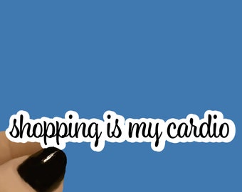 Shopping Is My Cardio Sarcasm Sticker, Funny Sticker, Diva Girl Sticker, Boujee Quote Sticker, Attitude Sticker, Laptop Stickers,