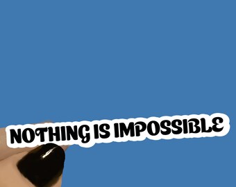 May include: White sticker with black text that reads "NOTHING IS IMPOSSIBLE". The sticker is available in 3, 4, or 5 inch lengths.