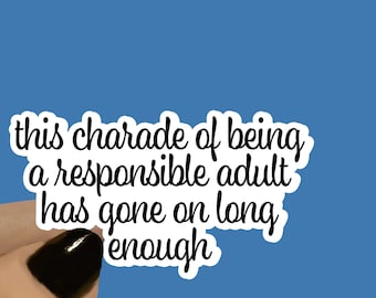 This Charade Of Being A Responsible Adult Has On Adult Humor, Funny Sticker, Pun Sticker, Offensive Stickers, Attitude Sticker