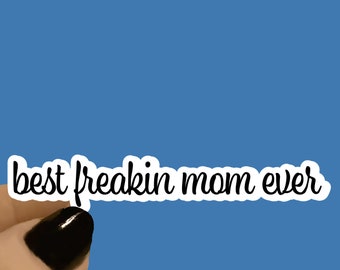 Best Freakin Mom Ever Mom Sticker, Funny Sticker, Mom Quote Sticker, Mama Sticker, Funny Mom Sticker, Laptop Stickers, Tumbler Stickers
