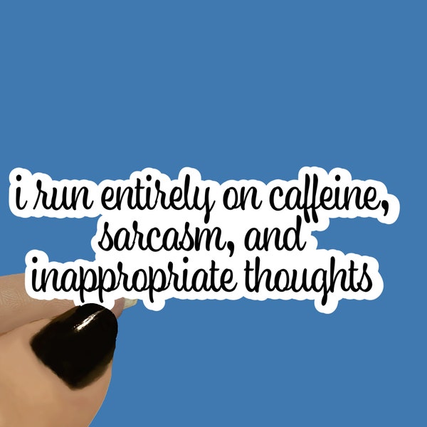 I Run Entirely On Caffeine Sarcasm And Thoughts Adult Humor, Funny Sticker, Pun Sticker, Offensive Stickers, Attitude Sticker