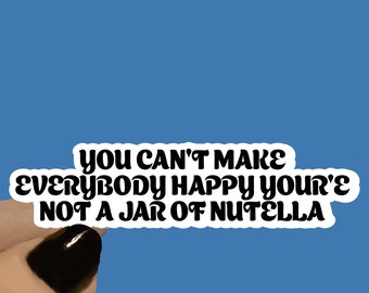 You Can't Make Everybody Happy You Are Not A Jar Motivational Sticker, Motivation Sticker, Positive Stickers, Positive Quote