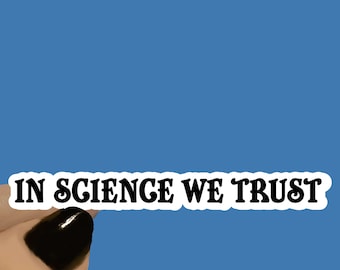 In Science We Trust Science Sticker, Funny Sticker, Nerdy Sticker, Science Funny Quote, College Student , Laptop Stickers