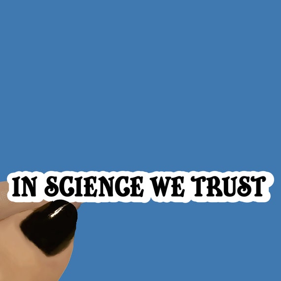 In Science We Trust Science Sticker, Funny Sticker, Nerdy Sticker, Science Funny Quote, College Student , Laptop Stickers