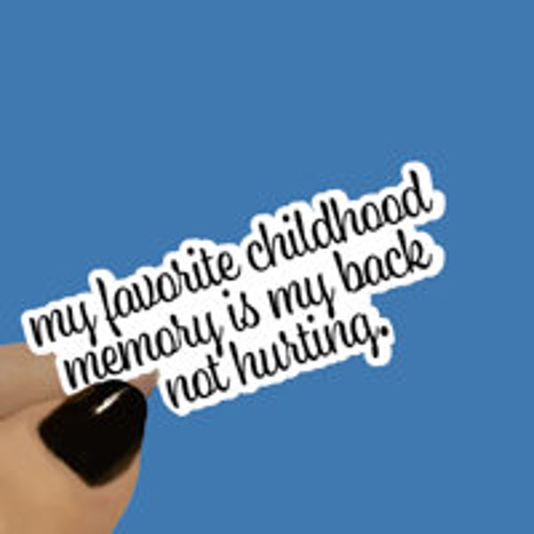 My Favorite Childhood Memory Is My Back Not Funny Sticker, Pun Sticker, Comical Sticker, Good Mood, Happy, Laptop Stickers