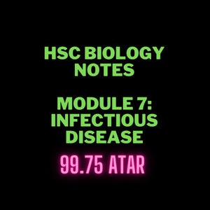 May include: Green text on a black background reads "HSC BIOLOGY NOTES MODULE 7: INFECTIOUS DISEASE 99.75 ATAR".