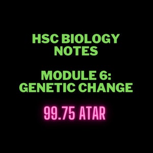 May include: Green text on a black background reads "HSC BIOLOGY NOTES MODULE 6: GENETIC CHANGE". Pink text reads "99.75 ATAR".