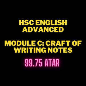 May include: Yellow text on a black background reads "HSC English Advanced Module C: Craft of Writing Notes 99.75 ATAR".