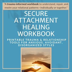 May include: A teal and beige workbook cover with the title "Secure Attachment Healing Workbook." The cover includes the text "Printable Trauma & Relationship Tools" and a photo of hands holding a glowing heart against a sunset. The workbook is from Love Understanding Solutions LLC.