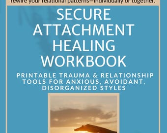 May include: A teal and beige workbook cover with the title "Secure Attachment Healing Workbook." The cover includes the text "Printable Trauma & Relationship Tools" and a photo of hands holding a glowing heart against a sunset. The workbook is from Love Understanding Solutions LLC.