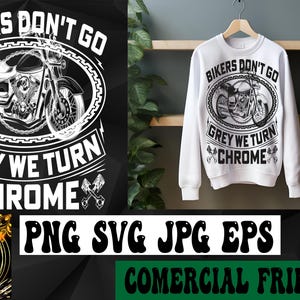 Bikers Don't Go Grey We Turn Chrome SVG | Motorcycle SVG | Biker Svg | Biker T-Shirt | Cricut & Silhouette | Printable | Vector Png Dxf Eps