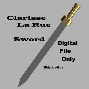 May include: A digital file of a sword with a gray blade and a gold-colored hilt. The text "Clarisse La Rue Sword Digital File Only" is displayed on a gray background. The 3DDesign4hire logo is also visible.