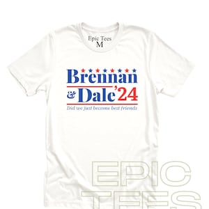 Election tshirt Dale and Brennan t-shirt did we just become best friends Presidential tshirt funny political step brothers campaign shirt