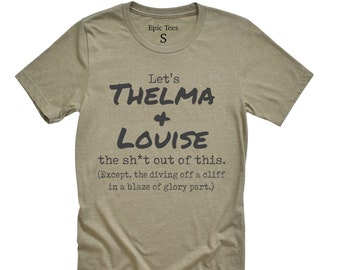 Lets thelma and Louise the sh*t out of this, thelma and Louise, road trip, best friends shirts, road trippin', girls trip, ride or die shirt