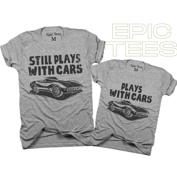 Plays with cars, still plays with cars, cars, Daddy and Me Shirts, Dad and Son, Father's Day, Dad tee, Dada, Dad and baby, first fathers day