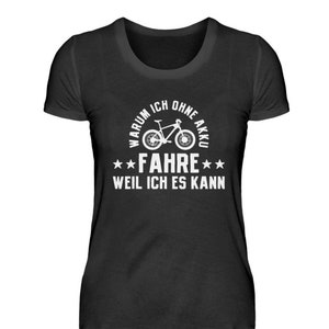 MTB Mountainbike Downhill Mountainbikerin Fahrrad Radsport Warum ich ohne Akku fahre weil ich es kann  - Damen Premiumshirt