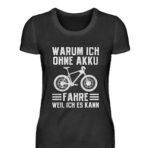 MTB mountain bike downhill mountain biker bicycle cycling why I ride without a battery because I can - women&#39;s shirt