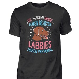 Labrador T-Shirt Dog Saying Labrador Owners Most dogs have owners Labbies have staff. - Men&#39;s shirt