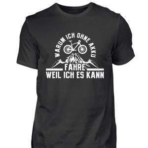 MTB Mountainbike Downhill Mountainbiker Fahrrad Radsport Warum ich ohne Akku fahre weil ich es kann  - Herren Shirt