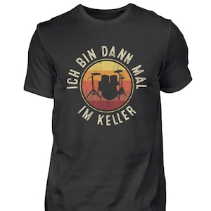 Schlagzeug T-Shirt Schlagzeuger Drummer Drums Schlagzeugspieler Musik Musiker Musikinstrument Ich Bin Dann Mal Im Keller  - Herren Shirt