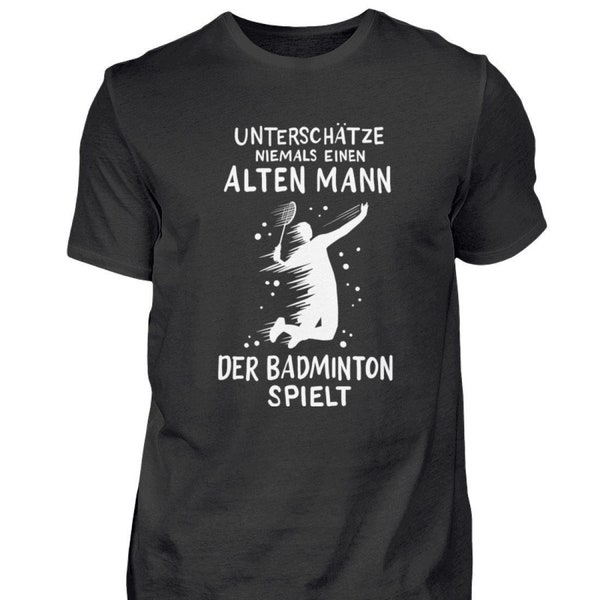 Badminton T-Shirt Badmintonspieler Sport Spruch Unterschätze niemals einen alten Mann der Badminton spielt  - Herren Shirt