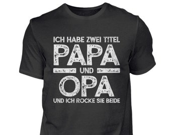 Papa Opa T-Shirt Großpapa Großvater Vatertag Geburtstag Spruch Ich habe zwei Titel Papa und Opa und ich rocke sie beide  - Herren Shirt