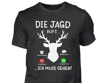 Jagd T-Shirt Jagen Jäger Revierjäger Hirsch Geweih Die Jagd ruft ich muss gehen!  - Herren Shirt