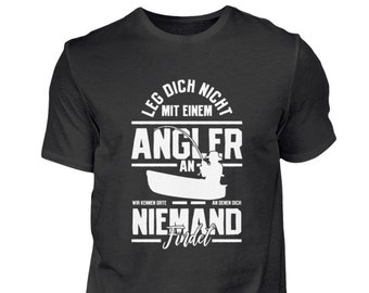 Angler T-Shirt Angeln Fischer Fischerei Angelverein Spruch Leg dich nicht mit einem Angler an  - Herren Shirt