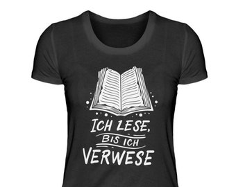 Lesen T-Shirt Leserin Leseratte Bücherwurm Ich lese bis ich verwese  - Damenshirt