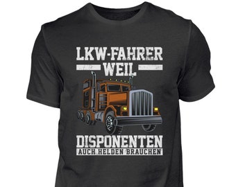 LKW-Fahrer T-Shirt Fernfahrer Kraftfahrer LKW Truck Trucker Geschenke  LKW-Fahrer Weil Disponenten Auch Helden Brauchen  - Herren Shirt