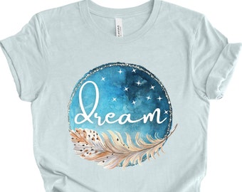 Dream Graphic T-Shirt - Boho Shirt - Dream Feather Tee - Meditation Tee - Astronomy Gift - Inspirational T-Shirt - Stars T-Shirt - S-3XL