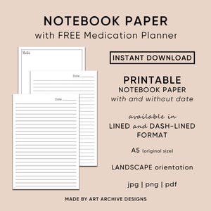 May include: Printable notebook paper in A5 size, with and without date lines. Available in lined and dash-lined formats.  Landscape orientation.  Instant download.  Includes a free medication planner.