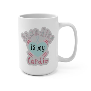 Mug 15oz, POTS Awareness, Chronic Illness Humor, Standing is My Cardio, Spoonie Gift, Disability Awareness, Cute Coffee Cup, Funny Quote