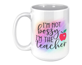 I’m Not Bossy Teacher’s Mug - 15oz Ceramic - Choose Your Color