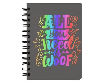 Tout ce dont vous avez besoin est Woof Spiral Notebook