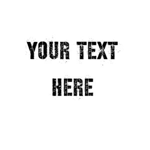 May include: Black and white distressed text that reads "YOUR TEXT HERE".