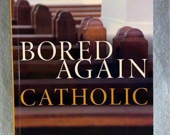Bored Again Catholic: How the Mass Could Save Your Life Timothy P. O'malley