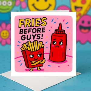 Fries Before Guys Card, Funny Friendship Greeting cards, Breakup Humor, Food Pun Bestie Love, Sassy Laugh Card, Girly Greeting cards.