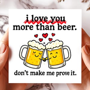Funny Love Card More Than Beer - Anniversary Valentine Birthday Humorous Greeting cards - Cute Drinking Joke Romantic Card for Him Her