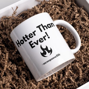 Menopause Mug Coffee Mug Tea Mug Funny Menopause Mug Hotter than Ever Mug Menopause Life Era Menopause Gift