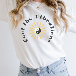 Feel the Vibrations Sweatshirt | Positive Sweatshirt | Trendy Sweatshirt | Graphic Sweatshirt | Positive Vibes | Aesthetic Sweatshirt