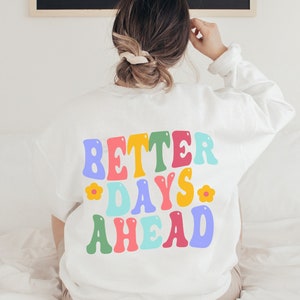 Better Days Ahead Sweatshirt | Aesthetic Sweatshirt | Preppy Sweatshirt | Oversized Sweatshirt | Positive Sweatshirt