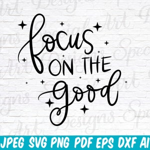 Focus sur le bon svg | Positivité svg | Motivation | Bonnes vibrations | Inspiration | Concentrez-vous sur le bien | Couper des fichiers pour Cricut | Silhouette